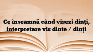 Ce înseamnă când visezi dinți interpretare vis dinte dinți Dicționar de vise